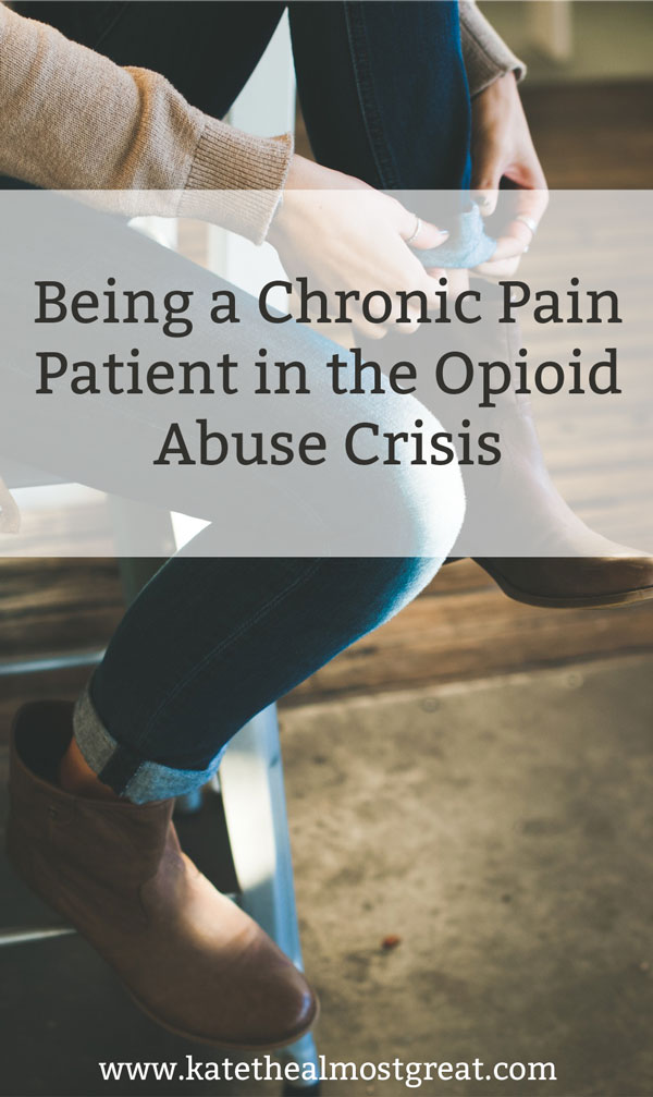 Being A Chronic Pain Patient In The Opioid Abuse Crisis