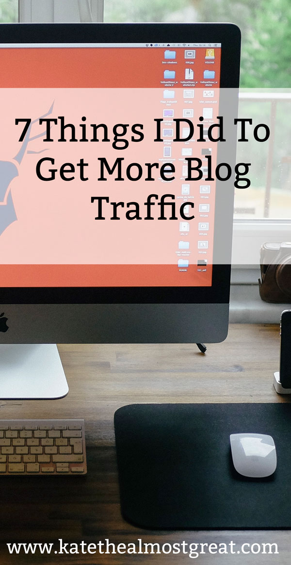 7 Things I Did To Get More Blog Traffic in 2016 | Kate the (Almost) Great