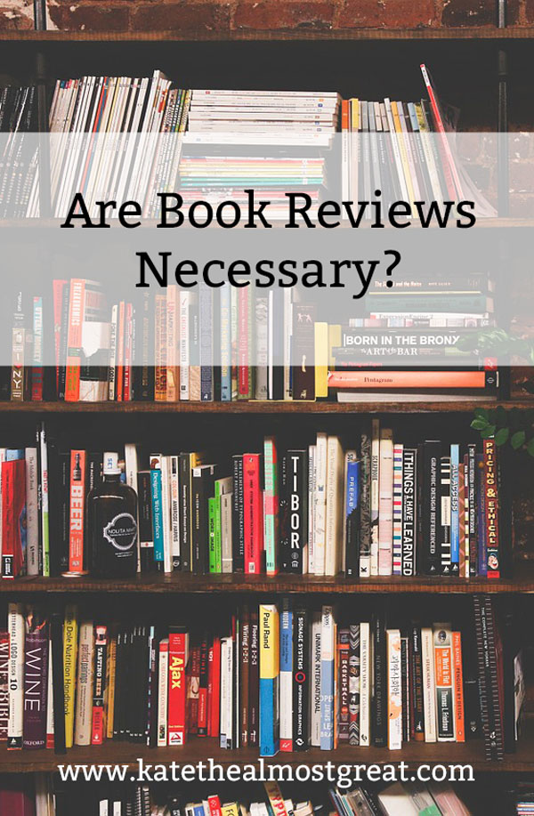 Are Book Reviews Necessary? - Kate The (Almost) Great