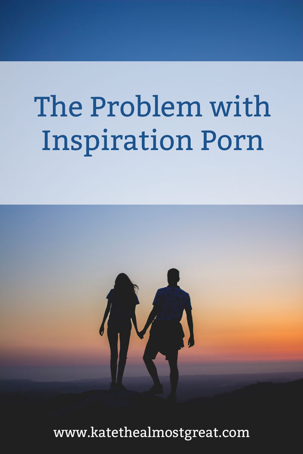 On Inspiration Porn Kate The Almost Great on-inspiration-porn-kate-the-almost-great