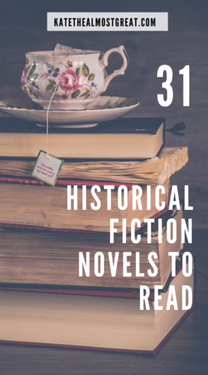 31 Historical Fiction Novels To Take You Back in Time