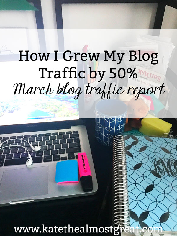 How I Grew My Blog Traffic by 50%: March Blog Traffic Report - Kate the ...