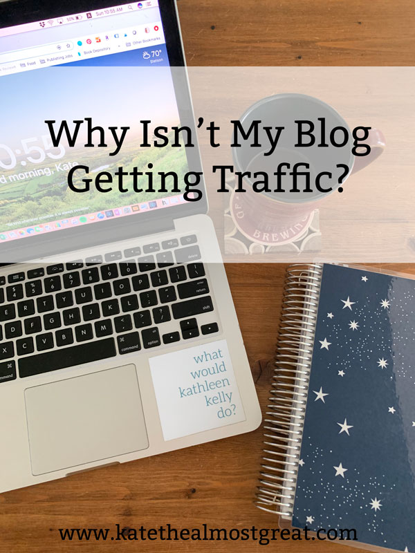Why Isn't My Blog Getting Traffic? | Kate the (Almost) Great, Boston Blog