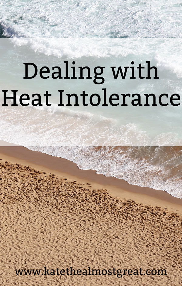 What's Heat Intolerance? An Explanation | Kate The (Almost) Great